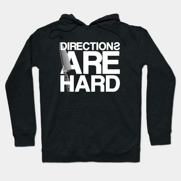 Directions Are Hard Hoodie by Adventures in Everyday Cooking